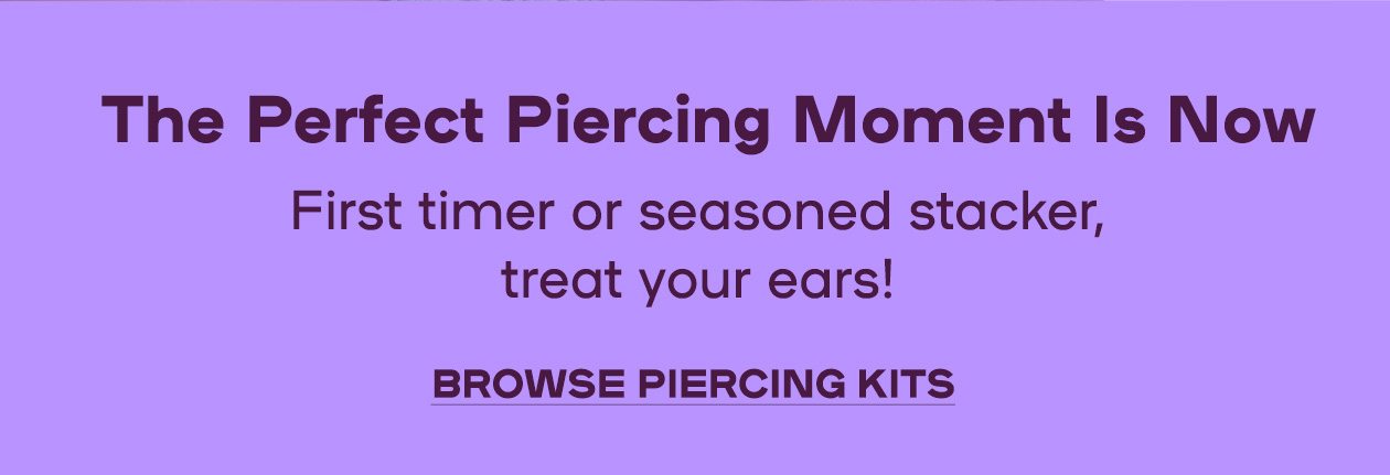 The Perfect Piercing Moment Is Now