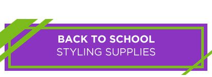 BACK TO SCHOOL STYLING SUPPLIES