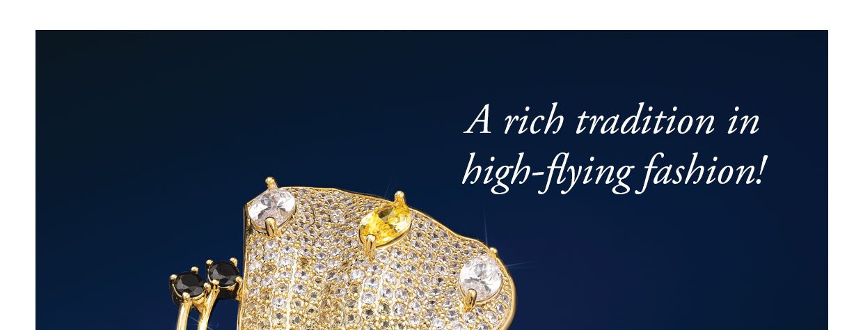 A rich tradition in high-flying fashion!