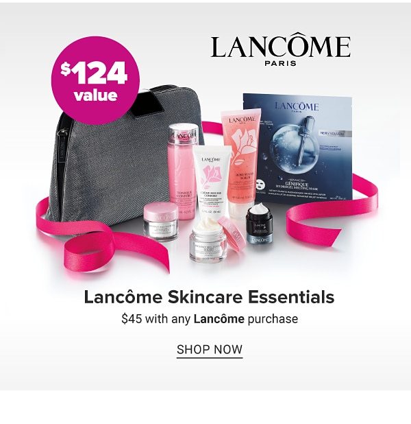 Lancome Skincare Essentials - $45 with any Lancome purchase - Shop Now 