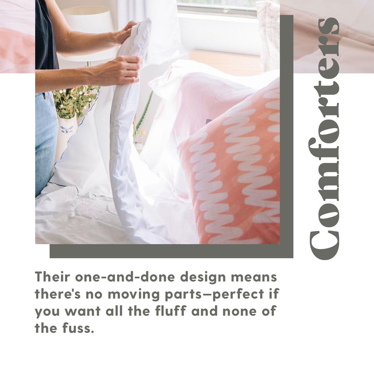 Comforters: Their one-and-done design means there's no moving parts—perfect if you want all the fluff and none of the fuss.