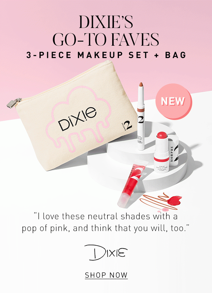 DIXIE’S GO-TO FAVES 3-PIECE MAKEUP SET + BAG “I love these neutral shades with a pop of pink, and think that you will, too.” DIXIE