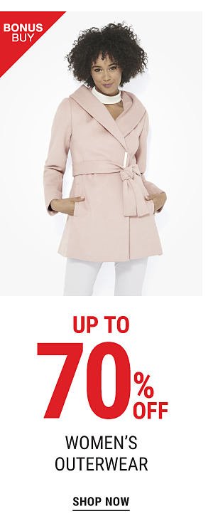 Bonus Buy - Up to 70% off women's outerwear. Shop Now.