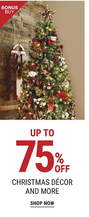 Bonus Buy - Up to 75% off Christmass decor and more. Shop Now.