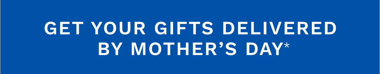 Get Your Gifts Delivered By Mother’s Day