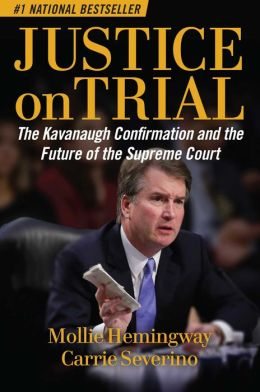 BOOK | Justice on Trial: The Kavanaugh Confirmation and the Future of the Supreme Court by Mollie Hemingway, Carrie Severino