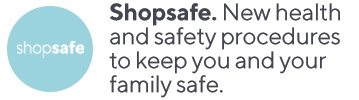 Shopsafe. New health and safety procedures to keep you and your family safe.