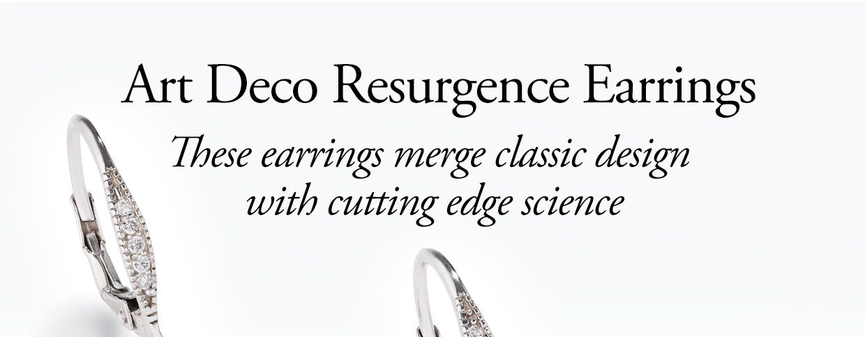 Art Deco Resurgence Earrings. These earrings merge classic design with cutting edge science.