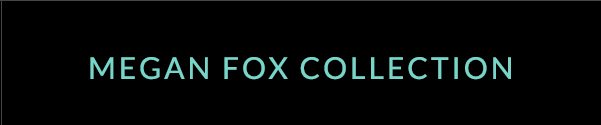 Megan Fox Collection