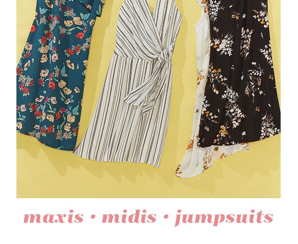 Maxis, midis, jumpsuits.