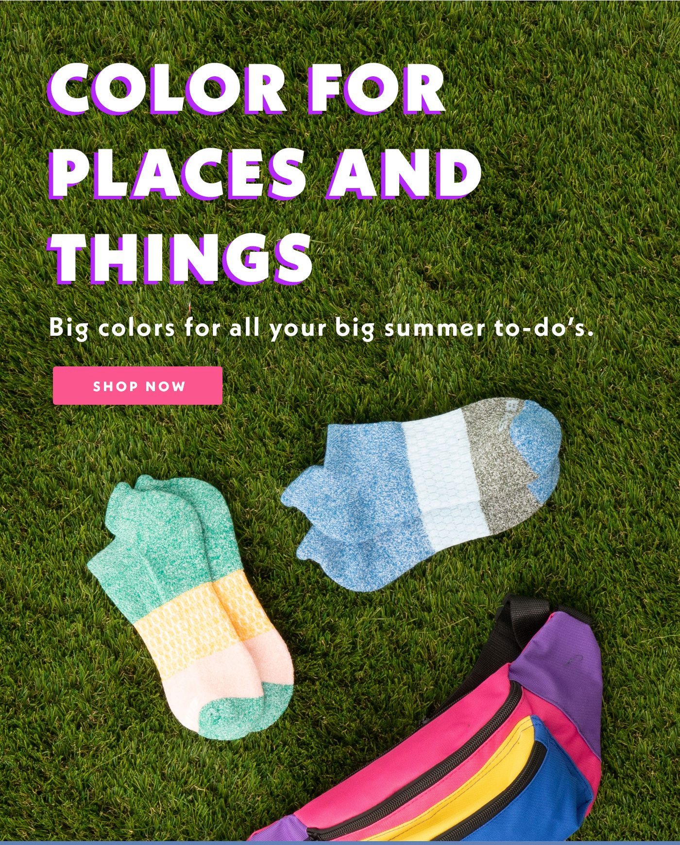 Colors for places and things. Big colors for all your big summer to-do's.