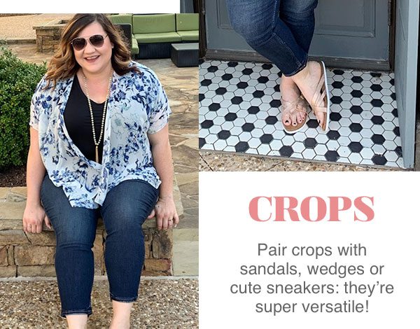 Crops. Pair crops with sandals, wedges, or cute sneakers: they're super versatile!