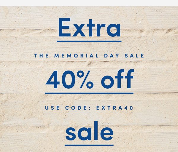 Extra 40% off sale | The Memorial Day Sale | USE CODE: EXTRA40