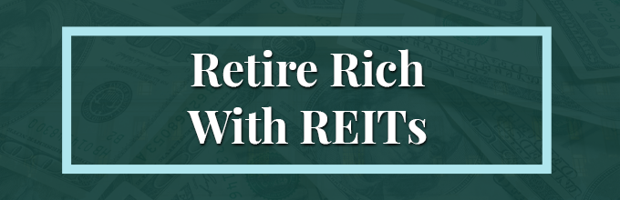 Retire Rich With REITs