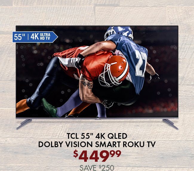 TCL 55" 4K QLED Dolby Vision smart ROKU TV - $449.99 Save $250