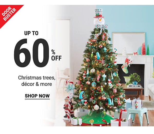 Doorbuster - Up to 60% off Christmas trees, decor & more. Shop Now.