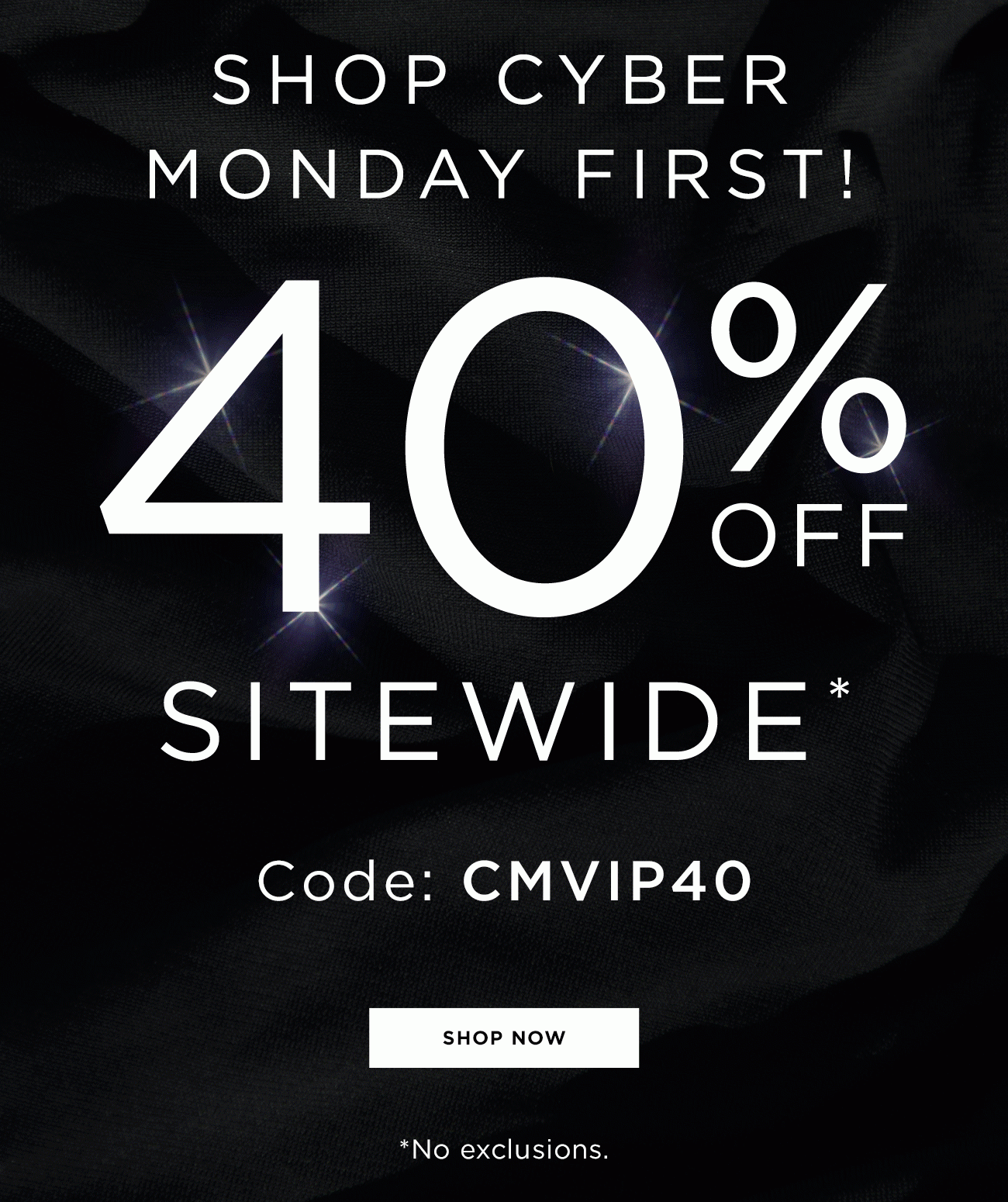 Shop Cyber Monday First! 40% Off Sitewide | Code: CMVIP40