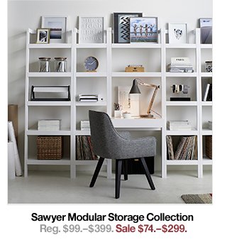 Sawyer Modular Storage Collection Reg. $99.–$399. Sale $74.–$299