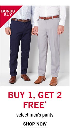 Bonus Buy - Buy 1, get 2 free* select men's pants. Shop Now.