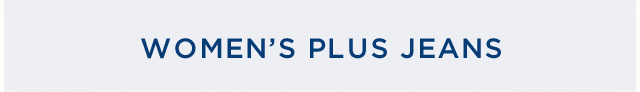WOMEN’S PLUS JEANS