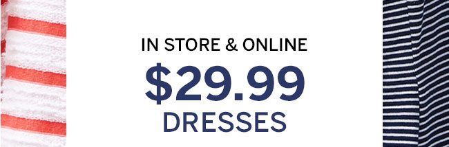 In store & online $29.99 Dresses