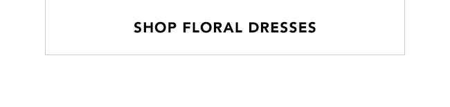 SHOP FLORAL DRESSES