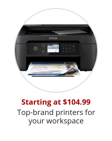 Starting at $104.99 Top-brand printers for your workspace