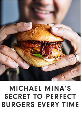 MICHAEL MINA’S SECRET TO PERFECT BURGERS EVERY TIME