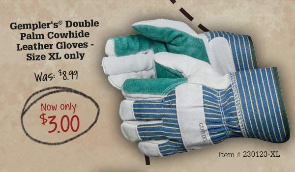 Gempler's® Double Palm Cowhide Leather Gloves - Size XL only Was: $8.99 Now only: $3.00 Item # 230123-XL