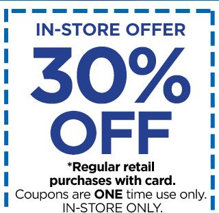 IN-STORE OFFER - 30% OFF