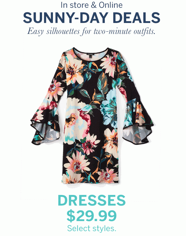 In store & online Sunny-Day Deals. Easy silhouettes for two-minute outfits. Dresses $29.99. Select styles.