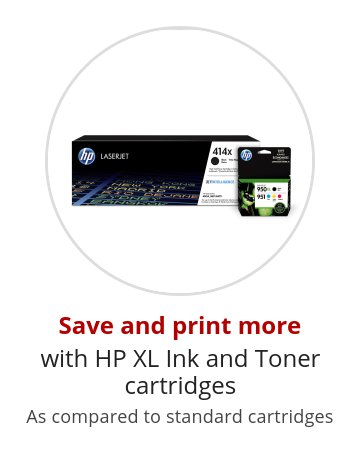 Save and print more with HP XL Ink and Toner cartridges As compared to standard cartridges