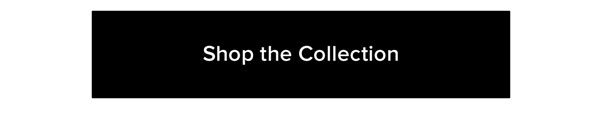 Shop the Collection