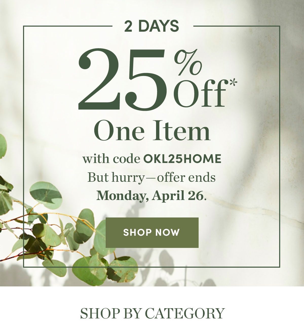 2 days - 25 percent off one item with code okl25home. offer ends monday, april 26