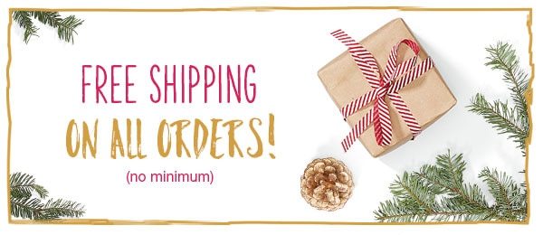 Free shipping on all orders! No minimum.