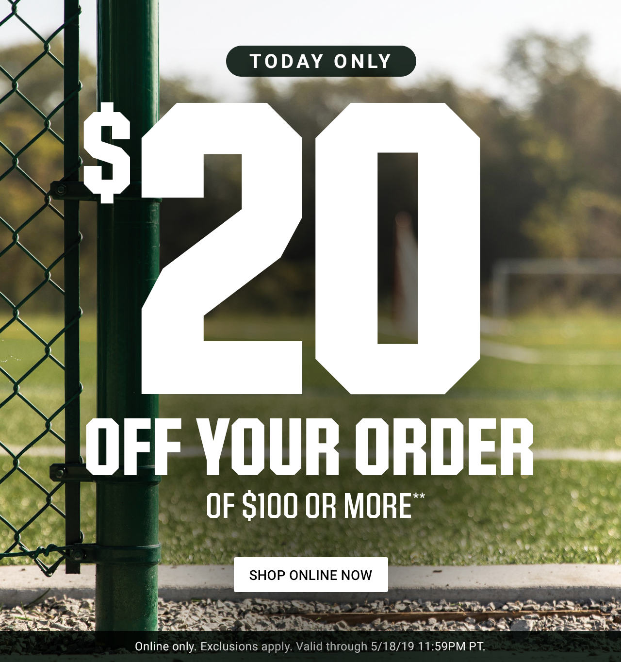Ends tonight. | Take $20 off your order of $100 or more.** | Shop Online Now > | Online only. Exclusions apply. Valid through 5/18/19 11:59PM PT. | Missed the offer? You can still shop this week's deals.