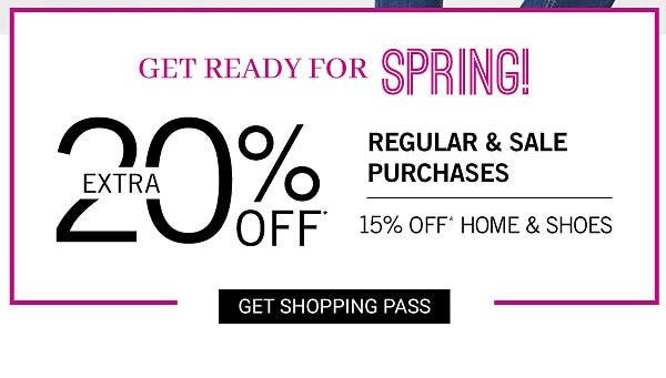 Get Ready for Spring - Extra 20% off sale purchases | 15% off home & shoes. Get Shopping Pass.