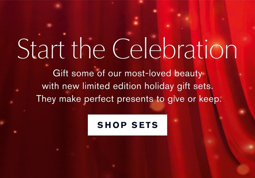 Start the Celebration | Gift some of our most-loved beauty wiht new limited edition holiday gift sets. They make perfect presents to give or keep. | Shop Sets