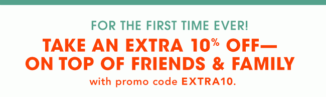 Extra 10% off on top of Friends & Family