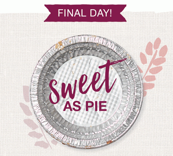 Final day! Sweet as pie.