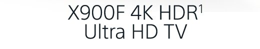 X900F 4K HDR¹ Ultra HD TV