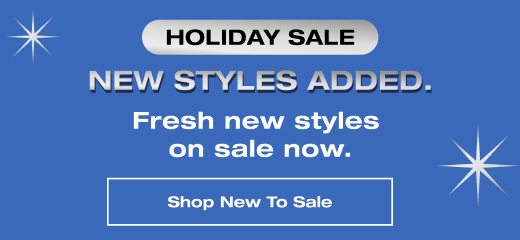 New styles added. Fresh new styles on sale now. SHOP NEW TO SALE