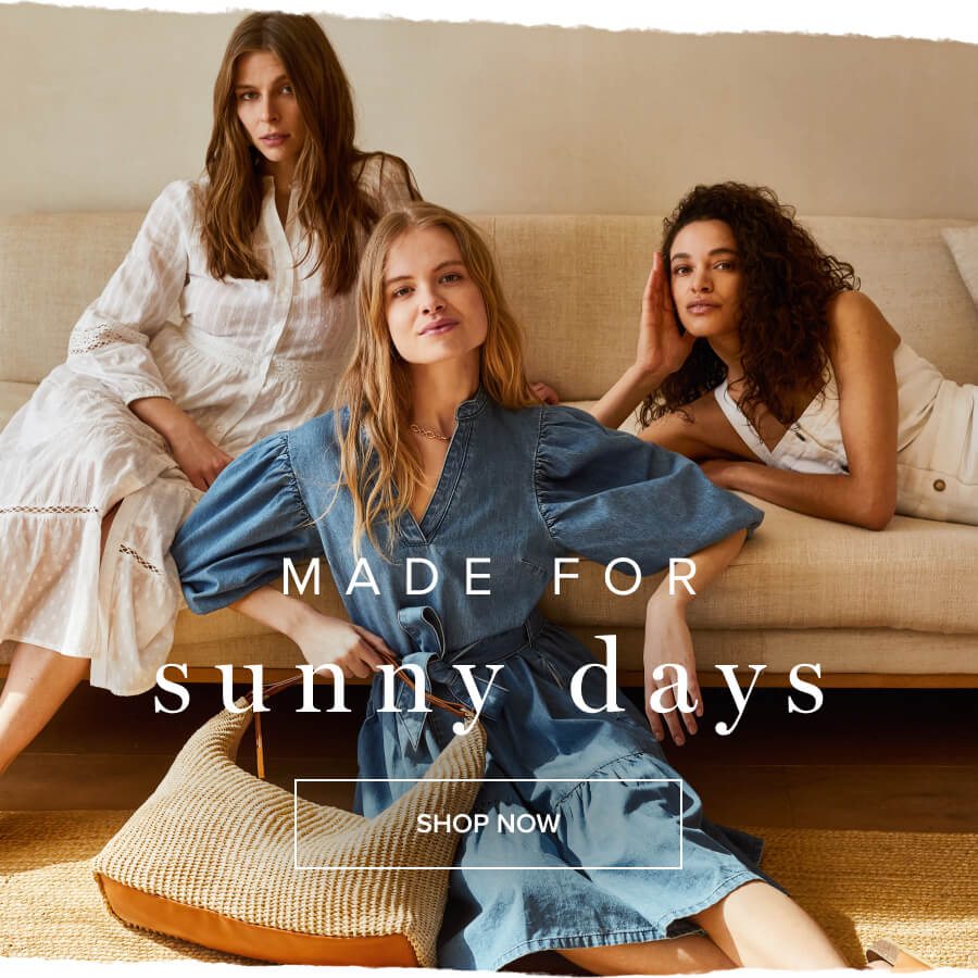 Made for sunny days SHOP NOW >