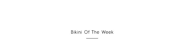 Tertiary Headline - Bikini of the Week