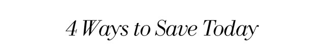 4 Ways to Save Today