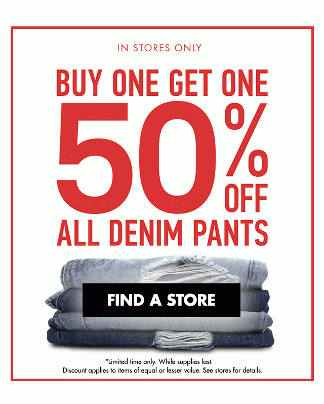 Buy one get one 50% off all denim pants | Find a store
