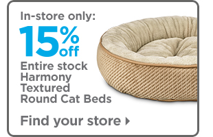In-store only: 15% off entire stock Harmony textured round cat beds. Find your store >