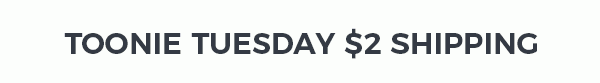 Toonie Tuesday $2 Shipping*