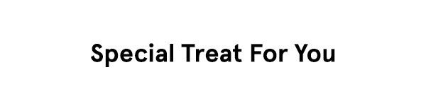 Special Treat For You