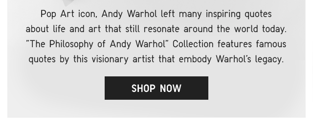 SUB 2 - POP ART ICON ANDY WARHOL LEFT MONAY INSPIRING QUOTES ABOUT LIFE AND ART THAT STILL RESONATE AROUNF THE WORLD TODAY.